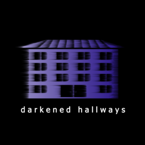 Darkened Hallways